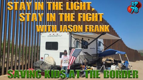 JASON FRANK LIVE FROM AZ BORDER WALL - SAVE THE CHILDREN - RedPill78 4/30/22