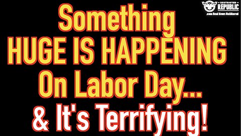 SOMETHING HUGE IS HAPPENING On Labor Day & Its Terrifying!