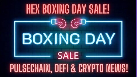 Hex Boxing Day Sale! Pulsechain, Defi & Crypto News!