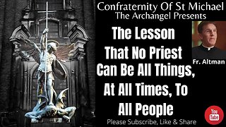 Fr. Altman - The Lesson That No Priest Can Be All Things, At All Times, To All People. Sermon V.038