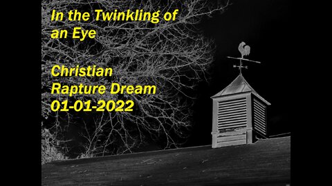 Rapture Dream In a Twinkling of an eye 1 Corinthians 15 52 KJV Christian Testimony Dreams Visions