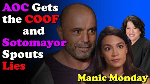 AOC Gets the Coof and Sotomayor Spouts Lies - Manic Monday