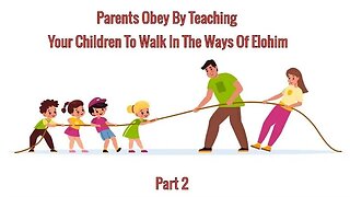 Parents Obey By Teaching Your Children To Walk In The Ways Of Elohim