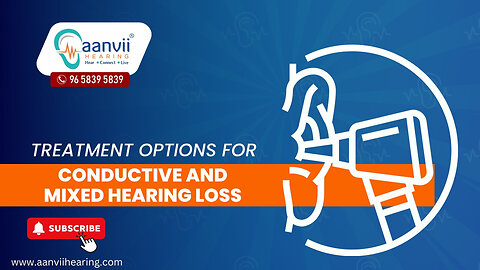 Treatment Options for Conductive and Mixed Hearing Loss | Aanvii Hearing