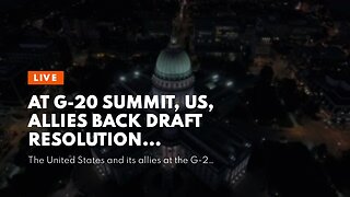 At G-20 Summit, US, allies back draft resolution condemning Russia invasion of Ukraine