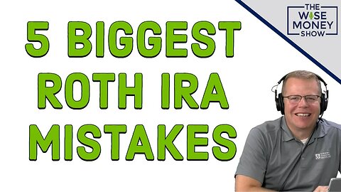 5 Biggest Roth IRA Mistakes