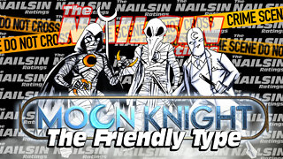 The Nailsin Ratings: Moon Knight - The Friendly Type