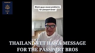 Thailand Vet has a message for the Passport Bros