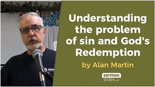 Understanding the problem of sin and God's Redemption by Alan Martin