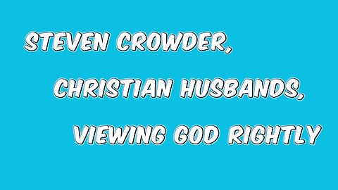 Let's Talk About Steven Crowder and being a Christian Husband.