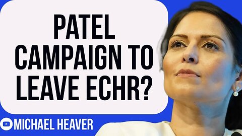Priti Patel Preparing Campaign To LEAVE ECHR?