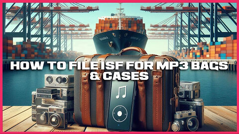 Demystifying the ISF process for MP3 bags and cases: A guide to smooth imports