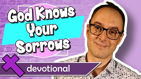 God Knows Your Sorrows – Devotional Video for Kids