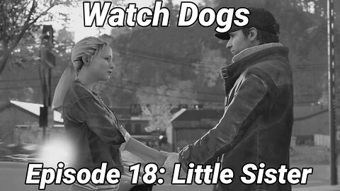 Watch Dogs Episode 18: Little Sister