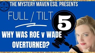 Why Was Roe v Wade Overturned? Legal Overview - The Full Tilt 5 by Attorney The Mystery Maven Esq.