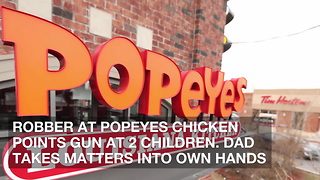 Robber at Popeyes Chicken Points Gun at 2 Children. Dad Takes Matters into Own Hands