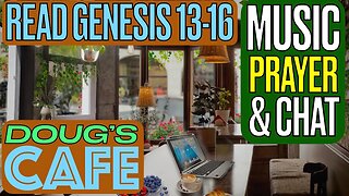 Doug's Cafe: Read Genesis 13-16 + Music, Prayer Requests & Talk