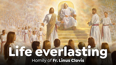 Life everlasting ~ Fr. Linus Clovis