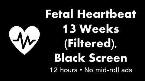 Fetal Heartbeat - 13 Weeks (Filtered) 💓⬛ • 12 hours • No mid-roll ads