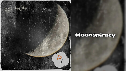 ep. 404 - Moonspiracy