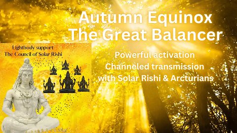 Solar Rishi Autumn Equinox Deprogramming w Solar Light, Arcturian Lightbody Technology