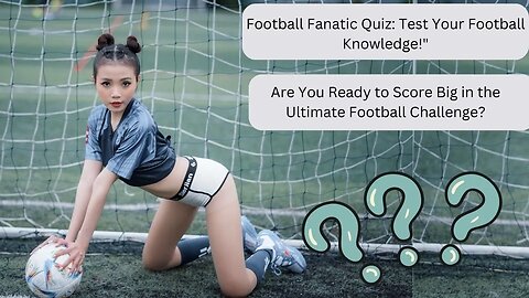Football Fanatic Quiz: Test Your Football Knowledge!