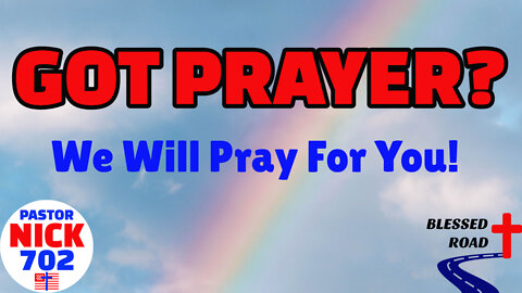 Got Prayer? If You Are In Need of Prayer or Would Like to Join Us Praying For Others