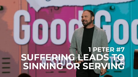 1st Peter #7 - Suffering Leads to Sinning or Serving