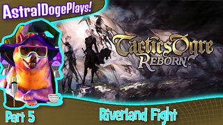 Tactics Ogre Reborn -Part 5- Riverland Fight