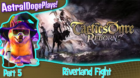 Tactics Ogre Reborn -Part 5- Riverland Fight