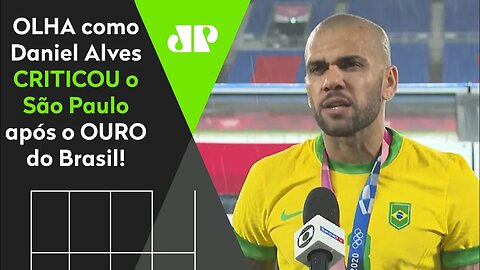 "O São Paulo FALHOU MUITO comigo!" OLHA como Daniel Alves POLEMIZOU após o OURO do Brasil!