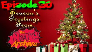 The Nerd Archive Podcast Episode 30: Merry Christmas, Nerds!