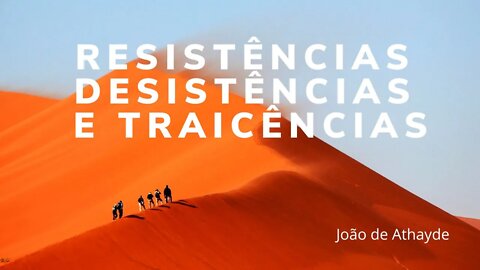 Resistências, Desistências e Traicências