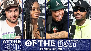 At The End of The Day Ep. 98