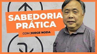 SABEDORIA PRÁTICA | Jorge Noda