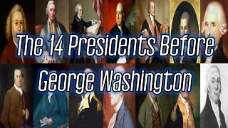 The 14 Presidents Before George Washington