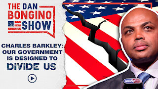 Charles Barkley: Our Government Is Designed To Divide Us.