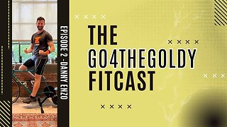 Go4TheGoldy Fitcast: Episode 2 - Danny Enzo