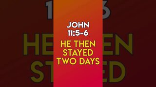 He Then Stayed Two Days - John 11:5-6