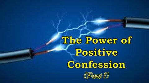 The Power of Positive Confession (Part 1)