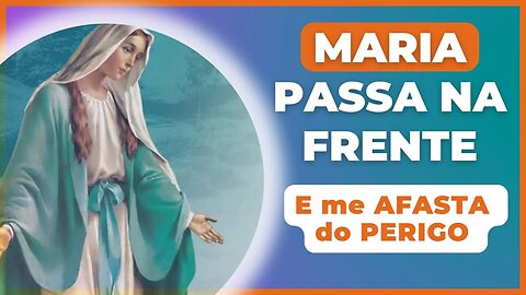 Maria Passa na Frente ORAÇÃO PODEROSA contra todos os PERIGOS Proteção da Família