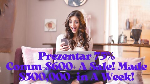 Prezentar~75% Comm~$600+ A Sale! Made $500,000+ in A Week!