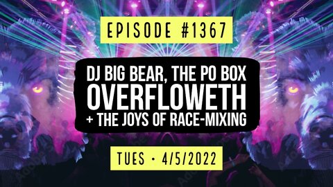 #1367 DJ Big Bear, The PO Box Overfloweth & The Joys Of Race-Mixing