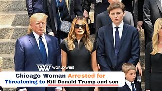 Chicago Woman Arrested for Threatening to Kill Donald Trump and Son-World-Wire