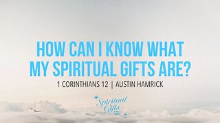 Spiritual Gifts & Me #4: How Can I Know What My Spiritual Gifts Are? | Austin Hamrick