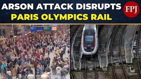 Chaos Hits Paris Olympics as Arsonists Sabotage France's High-Speed Rail Network