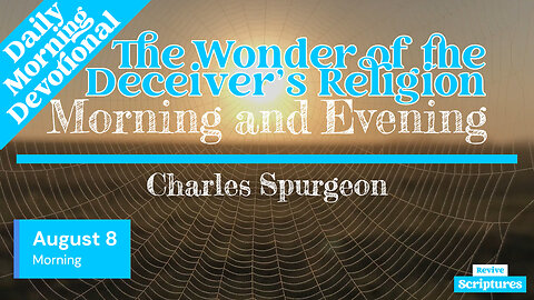 August 8 Morning Devotional | The Wonder of the Deceiver’s Religion | Morning & Evening by Spurgeon