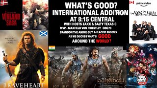 What's Good - International Edition! Bahubali, Demon Slayer, Braveheart!