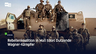 Rebellenkoalition in Mali tötet Dutzende Wagner-Kämpfer