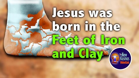 Jesus was born in the Feet of Iron and Clay